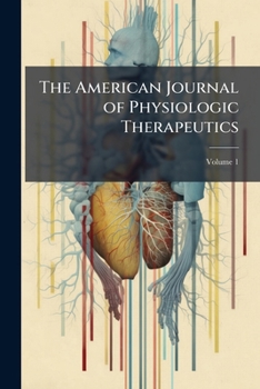 Paperback The American Journal of Physiologic Therapeutics; Volume 1 Book