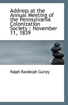 Paperback Address at the Annual Meeting of the Pennsylvania Colonization Society: November 11, 1839 Book