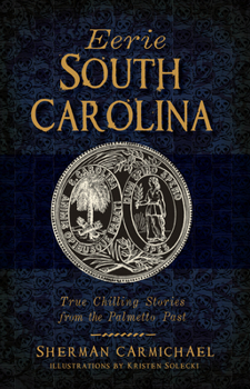 Paperback Eerie South Carolina: True Chilling Stories from the Palmetto Past Book