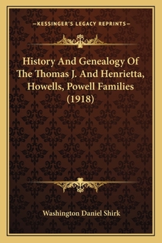 Paperback History And Genealogy Of The Thomas J. And Henrietta, Howells, Powell Families (1918) Book