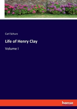 Paperback Life of Henry Clay: Volume I Book
