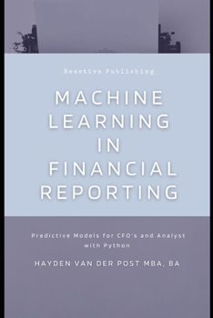 Paperback Machine Learning in Financial Reporting: Predictive Models for CFO's and Analyst with Python Book