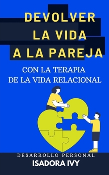 Devolver la vida a la pareja con la Terapia de la Vida Relacional (Spanish Edition)