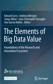 Hardcover The Elements of Big Data Value: Foundations of the Research and Innovation Ecosystem Book
