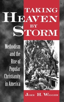 Hardcover Taking Heaven by Storm: Methodism and the Rise of Popular Christianity in America Book