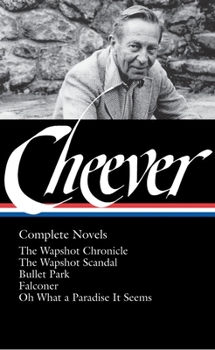 Hardcover John Cheever: Complete Novels (Loa #189): The Wapshot Chronicle / The Wapshot Scandal / Bullet Park / Falconer / Oh What a Paradise It Seems Book