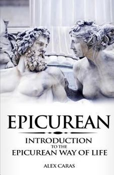 Paperback Epicurean: Introduction to the Epicurean Way of Life Book