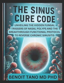 Paperback He Sinus Cure Code: Unveiling the Hidden Fungal Triggers of Nasal Polyps and the Breakthrough Functional Protocol to Reverse Chronic Sinusitis Book