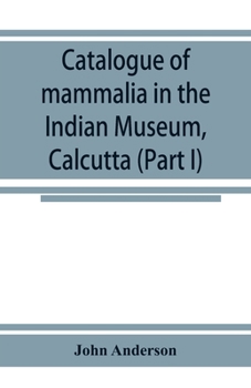 Paperback Catalogue of mammalia in the Indian Museum, Calcutta (Part I) Primates, Prosimiae, Chiroptera, and Insectivora. Book