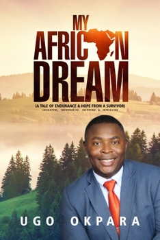 Paperback My African Dream: A Tale of Endurance & Hope from a Survivor Book