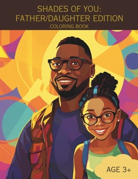 Shades of You: Father/Daughter Edition: A Coloring Book of African-American Fathers and Daughters