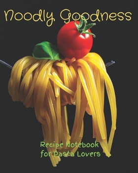 Paperback Noodly Goodness: Recipe Notebook for Pasta Lovers Book