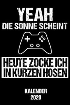 Paperback Kalender 2020: Jahreskalender 2020 f?r Gamer Yeah die Sonne scheint heute zocke ich in kurzen Hosen / DIN A5 - 6x9 Zoll 120 Seiten / [German] Book