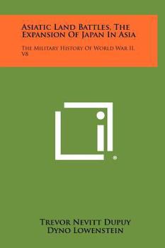 Asiatic Land Battles: Expansion of Japan in Asia - Book #8 of the Military History Of World War II