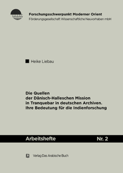 Die Quellen Der D?nisch-Halleschen Mission in Tranquebar in Deutschen Archiven: Ihre Bedeutung F?r Die Indienforschung