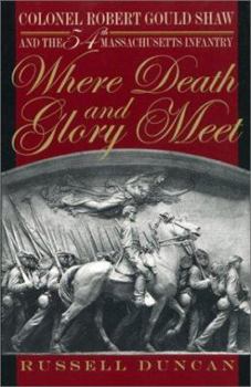 Hardcover Where Death and Glory Meet: Colonel Robert Gould Shaw and the 54th Massachusetts Infantry Book