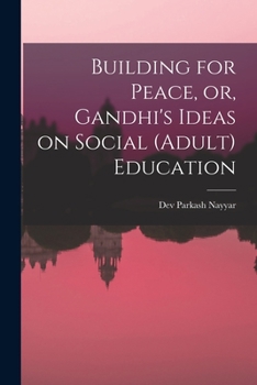 Paperback Building for Peace, or, Gandhi's Ideas on Social (adult) Education Book