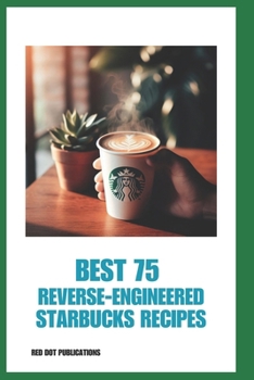 Paperback Best 75 Reverse-Engineered Starbucks Recipes Book