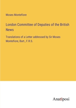 Paperback London Committee of Deputies of the British News: Translations of a Letter addressed by Sir Moses Montefiore, Bart., F.R.S. Book