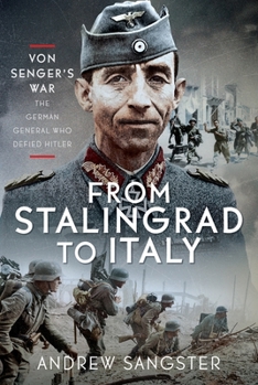 Hardcover From Stalingrad to Italy - Von Senger's War: The German General Who Defied Hitler Book