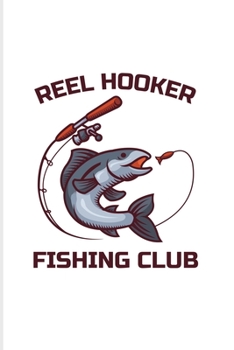 Reel Hooker Fishing Club: Funny Fishing Trip 2020 Planner | Weekly & Monthly Pocket Calendar | 6x9 Softcover Organizer | For Fisherman & Angler Fans