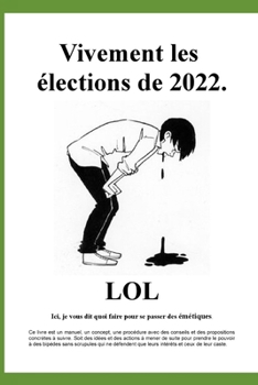 Paperback Vivement les ?lections de 2022.: Ici, je vous dit quoi faire pour se passer des ?m?tiques. [French] Book