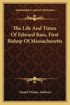 The Life and Times of Edward Bass, First Bishop of Massachusetts