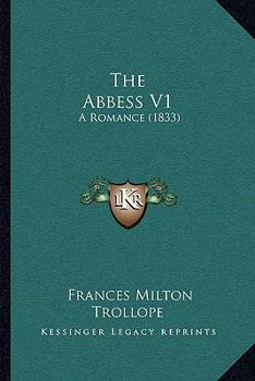 The Abbess, a Romance .. Volume 1