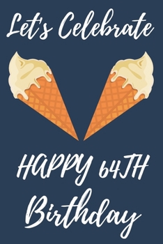 Let's Celebrate Happy 64th Birthday: 64th Birthday Gift / Birthday Journal / Notebook / Diary / Unique Greeting & Birthday Card Alternative