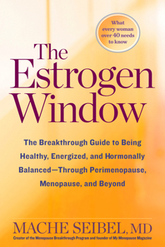 Hardcover The Estrogen Window: The Breakthrough Guide to Being Healthy, Energized, and Hormonally Balanced--Through Perimenopause, Menopause, and Bey Book