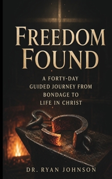 Paperback Freedom Found: A 40-Day Guided Journey from Bondage to Life in Christ Book