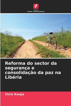 Reforma do sector da segurança e consolidação da paz na Libéria (Portuguese Edition)