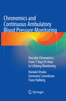 Paperback Chronomics and Continuous Ambulatory Blood Pressure Monitoring: Vascular Chronomics: From 7-Day/24-Hour to Lifelong Monitoring Book