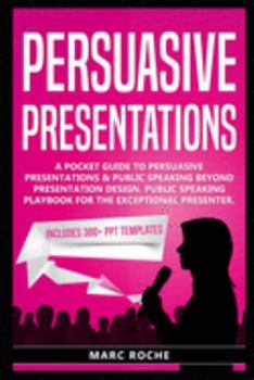 Paperback Persuasive Presentations: A Pocket Guide to Persuasive Presentations & Public speaking beyond Presentation Design. Public Speaking Playbook for Book