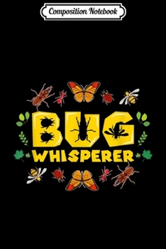 Composition Notebook: Bug Whisperer - Bee Ladybug Butterfly Ant Cockchafer  Journal/Notebook Blank Lined Ruled 6x9 100 Pages