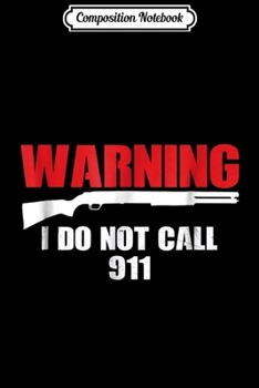 Paperback Composition Notebook: Warning I Do Not Call 911 2nd Amendment Gun Rights Journal/Notebook Blank Lined Ruled 6x9 100 Pages Book