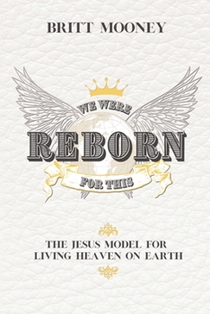 Paperback We Were Reborn for This: The Jesus Model for Living Heaven on Earth Book