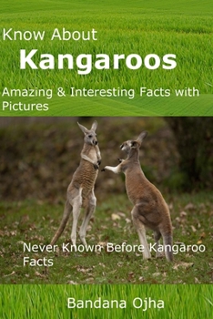 Paperback Know About Kangaroos: Amazing & Interesting Facts with Pictures: Never Known Before Kangaroo Facts Book