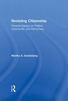 Hardcover Resisting Citizenship: Feminist Essays on Politics, Community, and Democracy Book