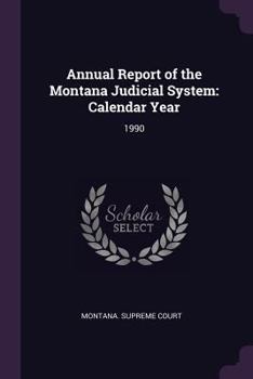 Paperback Annual Report of the Montana Judicial System: Calendar Year: 1990 Book