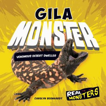 Gila Monster: Venomous Desert Dweller - Book  of the Real Monsters