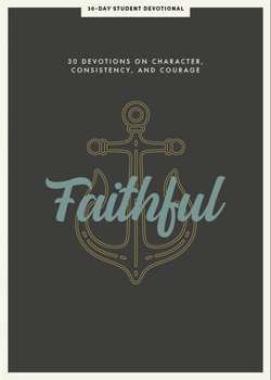 Paperback Faithful - Teen Devotional: 30 Devotions on Character, Consistency, and Courage Volume 8 Book