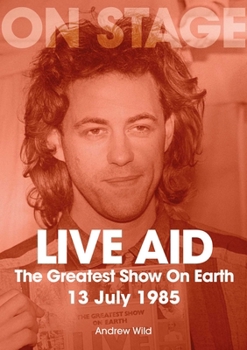 Paperback Live Aid: The Greatest Show on Earth 13 July 1985 Book
