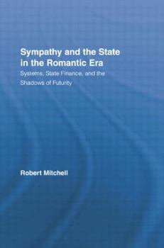 Sympathy and the State in the Romantic Era: Systems, State Finance, and the Shadows of Futurity - Book  of the Routledge Studies in Romanticism