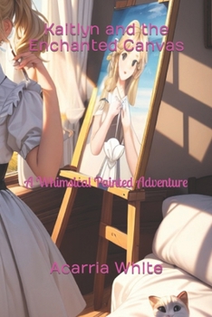 Paperback Kaitlyn and the Enchanted Canvas: A Whimsical Painted Adventure Book