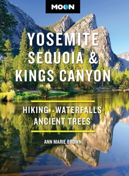 Moon Yosemite, Sequoia & Kings Canyon: Hiking, Waterfalls, Ancient Trees (Moon National Parks Travel Guide)