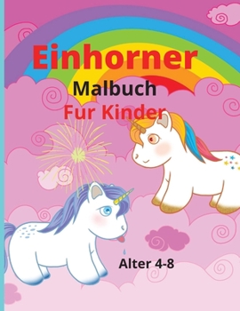 Paperback Einhörner Färbung Buch für Kinder: Amazing Färbung & Aktivität mit Einhörnern Buch für Kinder im Alter von 4-8 [German] Book