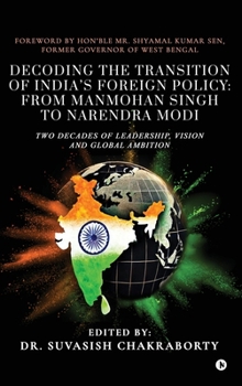 Decoding the Transition of Indiaâ€™s Foreign Policy: from Manmohan Singh to Narendra Modi: Two Decades of Leadership, Vision and Global Ambition