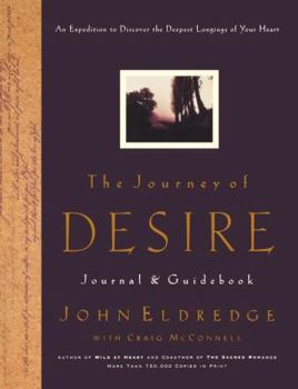 Paperback The Journey of Desire Journal and Guidebook: An Expedition to Discover the Deepest Longings of Your Heart Book