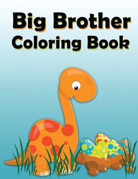 Paperback Big Brother Coloring Book: Dinosaur New Baby Color and Sketch Book for Big Brothers Ages 2-6, Perfect Gift for Little Boys with a New Sibling! Book